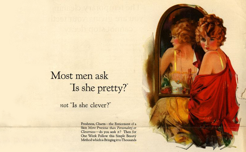 Total Beauty: мужчина и косметика — новый тренд индустрии красоты?«Большинство мужчин спрашивают: „Она хорошенькая? “, а не „Она умная? “». Реклама мыла Palmolive, 1920-е годы